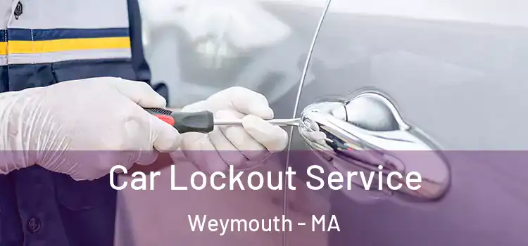 Car Lockout Service Weymouth - MA
