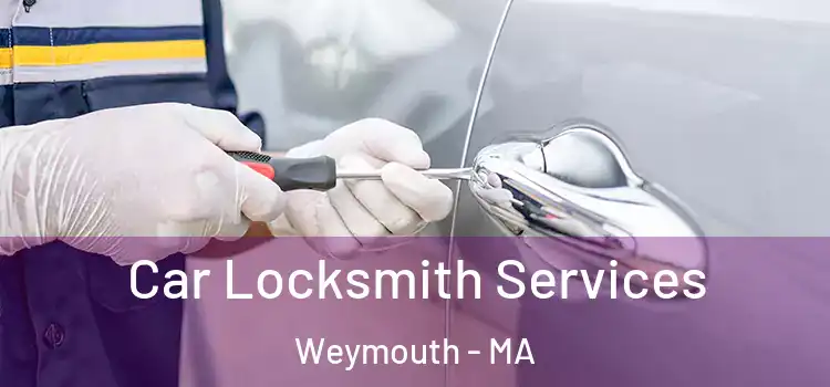 Car Locksmith Services Weymouth - MA