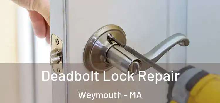 Deadbolt Lock Repair Weymouth - MA