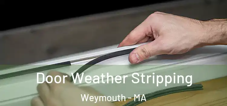 Door Weather Stripping Weymouth - MA
