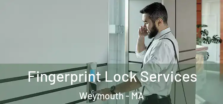 Fingerprint Lock Services Weymouth - MA