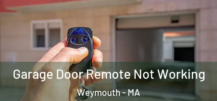 Garage Door Remote Not Working Weymouth - MA