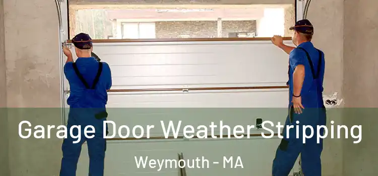  Garage Door Weather Stripping Weymouth - MA