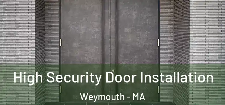 High Security Door Installation Weymouth - MA