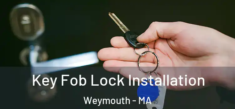 Key Fob Lock Installation Weymouth - MA