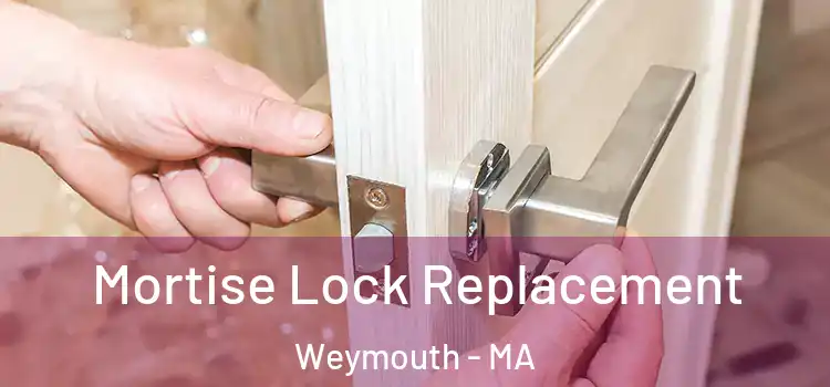 Mortise Lock Replacement Weymouth - MA