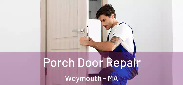  Porch Door Repair Weymouth - MA