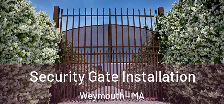 Security Gate Installation Weymouth - MA